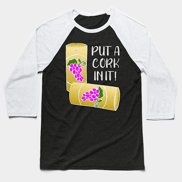 Put a Cork In It Baseball T-Shirt by DANPUBLIC